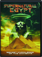SUPERNATURAL EGYPT: Secret Knowledge of the Ancients