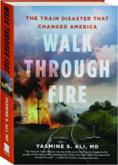 WALK THROUGH FIRE: The Train Disaster That Changed America