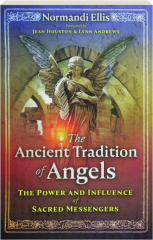THE ANCIENT TRADITION OF ANGELS: The Power and Influence of Sacred Messengers