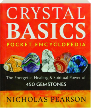 CRYSTAL BASICS POCKET ENCYCLOPEDIA: The Energetic, Healing & Spiritual Power of 450 Gemstones