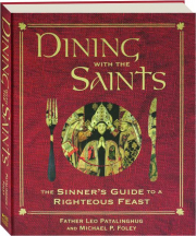 DINING WITH THE SAINTS: The Sinner's Guide to a Righteous Feast