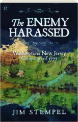 THE ENEMY HARASSED: Washington's New Jersey Campaign of 1777