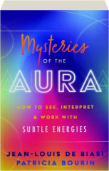 MYSTERIES OF THE AURA: How to See, Intrepret & Work with Subtle Energies
