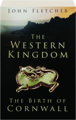 THE WESTERN KINGDOM: The Birth of Cornwall