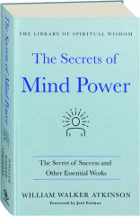 THE SECRETS OF MIND POWER: The Secret of Success and Other Essential Works