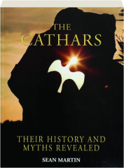 THE CATHARS: Their History and Myths Revealed