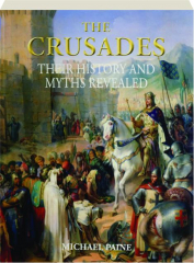 THE CRUSADES: Their History and Myths Revealed