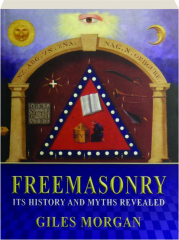 FREEMASONRY: Its History and Myths Revealed