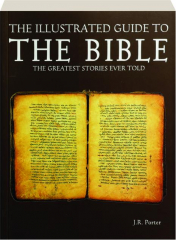 THE ILLUSTRATED GUIDE TO THE BIBLE: The Greatest Stories Ever Told