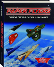 PAPER FLYERS: Fold & Fly 100 Paper Airplanes