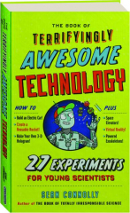 THE BOOK OF TERRIFYINGLY AWESOME TECHNOLOGY: 27 Experiments for Young Scientists