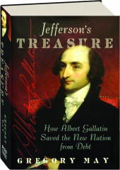 JEFFERSON'S TREASURE: How Albert Gallatin Saved the New Nation from Debt