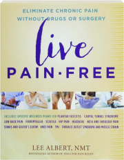 LIVE PAIN-FREE: Eliminate Chronic Pain Without Drugs or Surgery