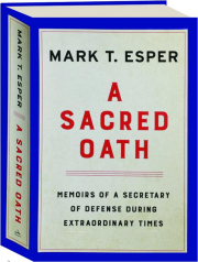 A SACRED OATH: Memoirs of a Secretary of Defense During Extraordinary Times