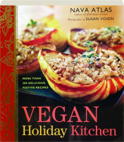 VEGAN HOLIDAY KITCHEN: More Than 200 Delicious, Festive Recipes