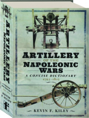 ARTILLERY OF THE NAPOLEONIC WARS: A Concise Dictionary, 1792-1815