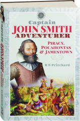 CAPTAIN JOHN SMITH, ADVENTURER: Piracy, Pocahontas & Jamestown