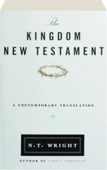 THE KINGDOM NEW TESTAMENT: A Contemporary Translation