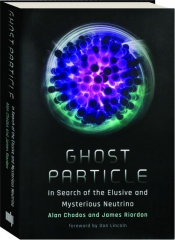 GHOST PARTICLE: In Search of the Elusive and Mysterious Neutrino