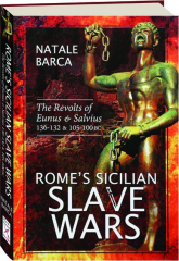 ROME'S SICILIAN SLAVE WARS: The Revolts of Eunus & Salvius 136-132 & 105-100 BC