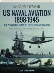US NAVAL AVIATION 1898-1945: Images of War