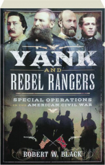 YANK AND REBEL RANGERS: Special Operations in the American Civil War