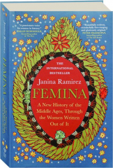 FEMINA: A New History of the Middle Ages, Through the Women Written Out of It