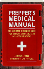 PREPPER'S MEDICAL MANUAL: The Ultimate Readiness Guide for Medical Emergencies in Disaster Situations