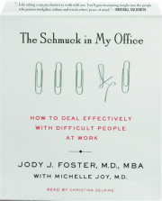 THE SCHMUCK IN MY OFFICE: How to Deal Effectively with Difficult People at Work