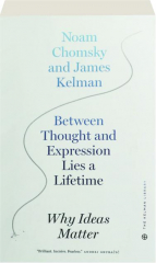 BETWEEN THOUGHT AND EXPRESSION LIES A LIFETIME: Why Ideas Matter