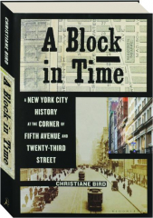 A BLOCK IN TIME: A New York City History at the Corner of Fifth Avenue and Twenty-Third Street