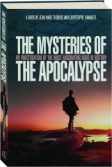 THE MYSTERIES OF THE APOCALYPSE: An Investigation of the Most Fascinating Book in History