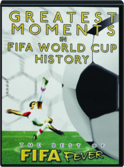 THE BEST OF FIFA FEVER: Greatest Moments in FIFA World Cup History