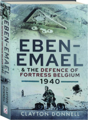 EBEN-EMAEL & THE DEFENCE OF FORTRESS BELGIUM, 1940