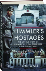 HIMMLER'S HOSTAGES: The Untold Story of Himmler's Special Prisoners & the End of WWII