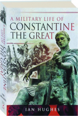 A MILITARY LIFE OF CONSTANTINE THE GREAT