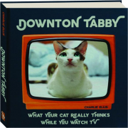 DOWNTON TABBY: What Your Cat Really Thinks While You Watch TV