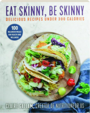 EAT SKINNY, BE SKINNY: Delicious Recipes Under 300 Calories