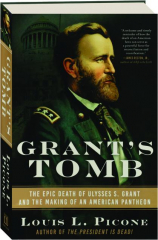 GRANT'S TOMB: The Epic Death of Ulysses S. Grant and the Making of an American Pantheon