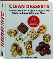 CLEAN DESSERTS: Delicious No-Bake Vegan + Gluten-Free Cookies, Bars, Balls, and More