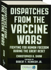 DISPATCHES FROM THE VACCINE WARS: Fighting for Human Freedom During the Great Reset