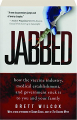 JABBED: How the Vaccine Industry, Medical Establishment, and Government Stick It to You and Your Family