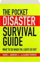 THE POCKET DISASTER SURVIVAL GUIDE: What to Do When the Lights Go Out