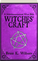 WITCHES' CRAFT: A Multidenominational Wicca Bible