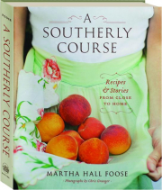 A SOUTHERLY COURSE: Recipes & Stories from Close to Home