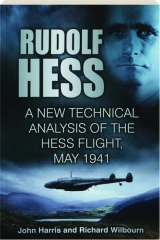 RUDOLF HESS: A New Technical Analysis of the Hess Flight, May 1941