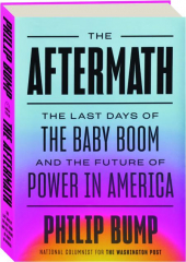 THE AFTERMATH: The Last Days of the Baby Boom and the Future of Power in America