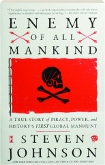 ENEMY OF ALL MANKIND: A True Story of Piracy, Power, and History's First Global Manhunt