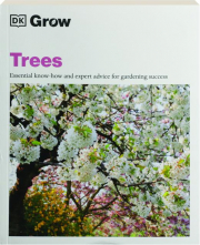 GROW TREES: Essential Know-How and Expert Advice for Gardening Success