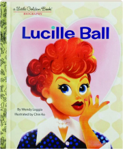 LUCILLE BALL: A Little Golden Book Biography
